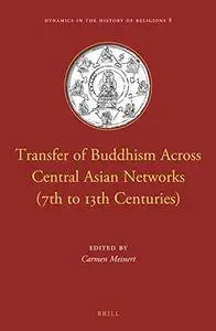 Transfer of Buddhism Across Central Asian Networks (7th to 13th Centuries) (Dynamics in the History of Religions)(Repost)