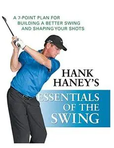 Hank Haney's Essentials of the Swing: A 7-Point Plan for Building a Better Swing and Shaping Your Shots (Repost)