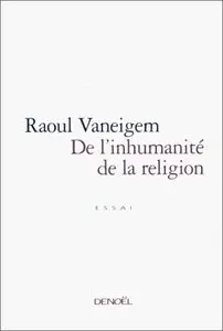 Raoul Vaneigem, "De l'inhumanité de la religion"