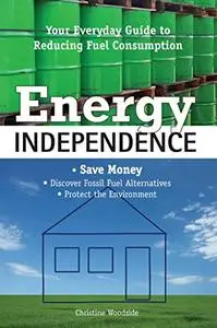 Energy Independence: Your Everyday Guide To Reducing Fuel Consumption (Repost)