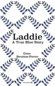 «Laddie: A True Blue Story» by Gene Stratton-Porter