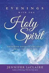 Evenings With the Holy Spirit: Listening Daily to the Still, Small Voice of God