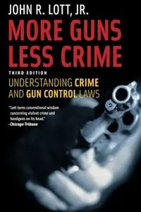 More Guns, Less Crime: Understanding Crime and Gun Control Laws, Third Edition (Studies in Law and Economics) (Repost)