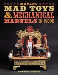Making Mad Toys & Mechanical Marvels in Wood [Repost]