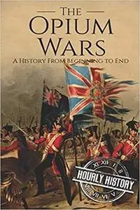 The Opium Wars: A History From Beginning to End