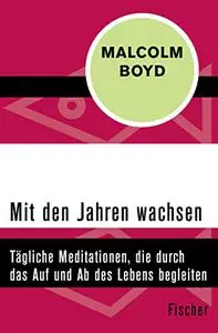 Mit den Jahren wachsen: Tägliche Meditationen, die durch das Auf und Ab des Lebens begleiten