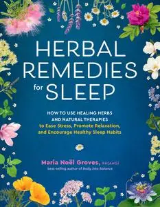 Herbal Remedies for Sleep: How to Use Healing Herbs and Natural Therapies