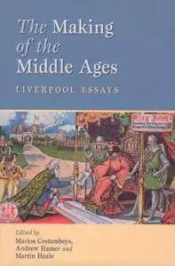 The Making of the Middle Ages: Liverpool Essays (Repost)