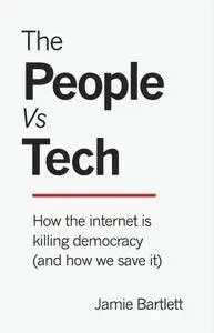 The People Vs Tech: How the internet is killing democracy (and how we save it)