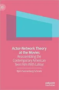 Actor-Network Theory at the Movies: Reassembling the Contemporary American Teen Film With Latour
