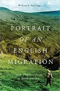 Portrait of an English Migration: North Yorkshire People in North America (Volume 4)