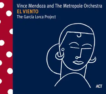 Vince Mendoza & The Metropole Orchestra - El viento - The García Lorca Project (2009)