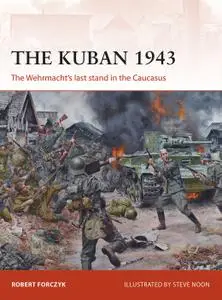 The Kuban 1943: The Wehrmacht's last stand in the Caucasus, Campaign Series, Book 318 (Campaign)