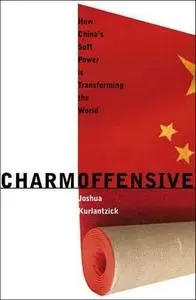 Charm Offensive: How China's Soft Power Is Transforming the World (A New Republic Book)