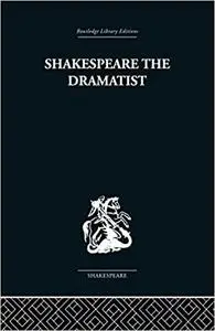 Shakespeare the Dramatist: And other papers