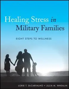 Healing Stress in Military Families: Eight Steps to Wellness (repost)