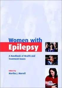 Women with Epilepsy: A Handbook of Health and Treatment Issues by Martha J. Morrell