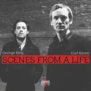 George King and Carl Raven - Scenes from a Life (2018) [Official Digital Download]