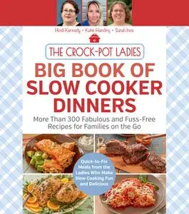The Crock-Pot Ladies Big Book of Slow Cooker Dinners: More Than 300 Fabulous and Fuss-Free Recipes for Families on the Go