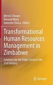 Transformational Human Resources Management in Zimbabwe: Solutions for the Public Sector in the 21st Century