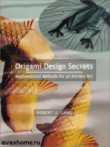 Origami Design Secrets: Mathematical Models for an Ancient Art