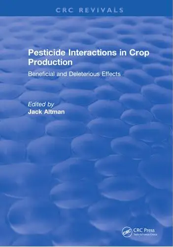 Pesticide Interactions in Crop Production : Beneficial and Deleterious Effects