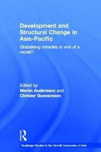 Development and Structural Change in Asia-Pacific: Globalising Miracles or the End of a Model? (Routledge-Curzon Studies in the