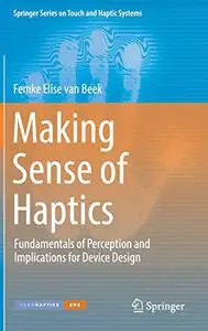 Making Sense of Haptics: Fundamentals of Perception and Implications for Device Design (Repost)