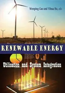 "Renewable Energy: Utilisation and System Integration" ed. by Wenping Cao and Yihua Hu