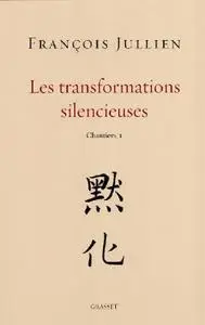 François Jullien, "Les transformations silencieuses"