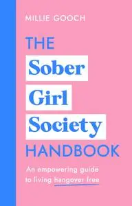 The Sober Girl Society Handbook: An empowering guide to living hangover free