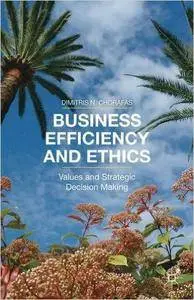Business Efficiency and Ethics: Values and Strategic Decision Making