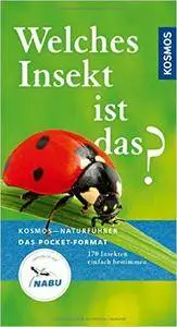 Welches Insekt ist das?: 170 Insekten einfach bestimmen, Auflage: 3