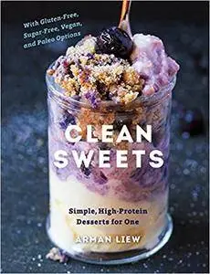 Clean Sweets: Simple, High-Protein Desserts for One