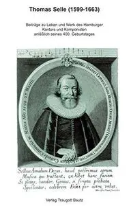 Thomas Selle (1599-1663) : beiträge zu Leben und werk des Hamburger kantors und komponisten anlässlich seines 400. geburtstag