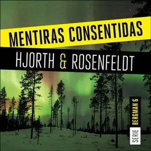 «Mentiras consentidas (Serie Bergman 6)» by Hans Rosenfeldt,Michael Hjorth