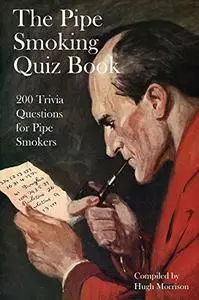 The Pipe Smoking Quiz Book: 200 Trivia Quiz Questions for Pipe Smokers