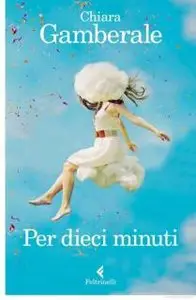 Chiara Gamberale - Per Dieci Minuti [repost]