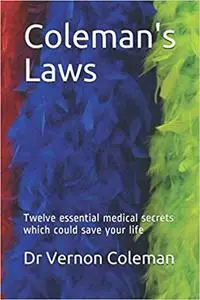 Coleman's Laws: Twelve essential medical secrets which could save your life