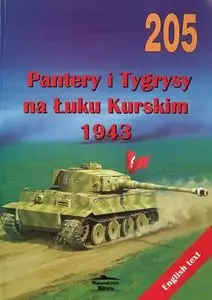 Pantery i Tygrysy na Łuku Kurskim 1943 / Panthers and Tigers at the Kursk battle in 1943 (Militaria 205)