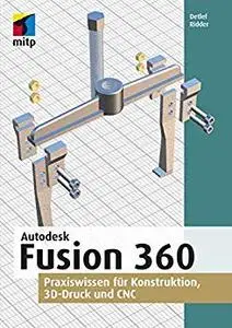 Autodesk Fusion 360: Praxiswissen für Konstruktion, 3D-Druck und CNC Perfect