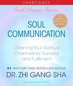«Soul Communication: Opening Your Spiritual Channels for Success and Fulfillment» by Zhi Gang Sha