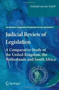 Judicial Review of Legislation: A Comparative Study of the United Kingdom, the Netherlands and South Africa