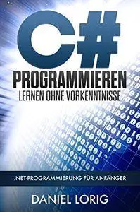 C# Programmieren Lernen ohne Vorkenntnisse: .NET-Programmierung für Anfänger