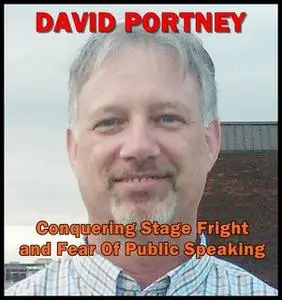 «Conquering Stage Fright and Fear Of Public Speaking» by David R. Portney