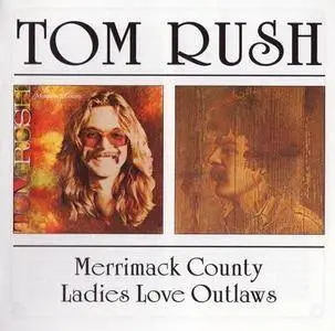 Tom Rush - Merrimack County & Ladies Love Outlaws (1972 & 1974)