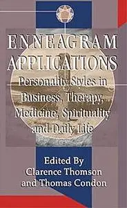 «Enneagram Applications: Personality Styles in Business, Therapy, Medicine, Spirituality and Daily Life» by Edited by Cl