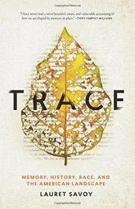 Trace: Memory, History, Race, and the American Landscape