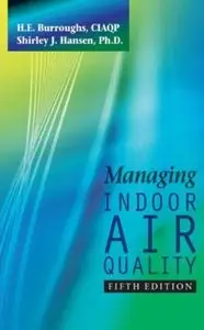 Managing Indoor Air Quality, Fifth Edition by H.E. Burroughs and Shirley J. Hansen [Repost]