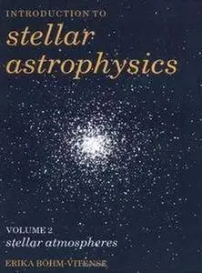 Introduction to Stellar Astrophysics, Volume 2: Stellar Atmospheres (Repost)